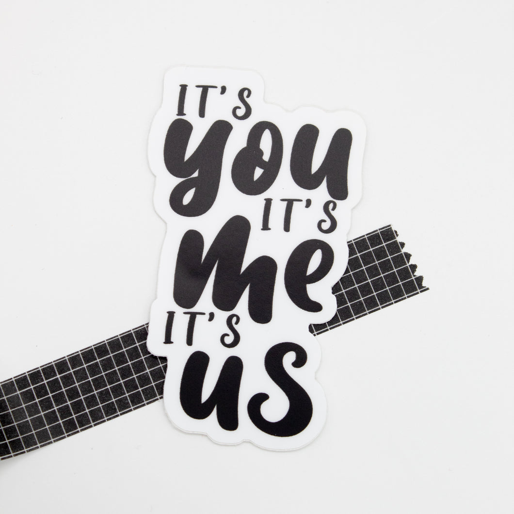 It's You, It's Me, It's Us Quote Sticker