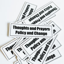 Load image into Gallery viewer, policy and change not thoughts and prayers sticker

