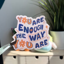 Load image into Gallery viewer, You Are Enough The Way You Are Sticker
