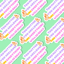 Load image into Gallery viewer, A collage of stickers with the words &quot;you matter and everything will be okay&quot; in pastel purple yellow and pink colors with 2 butterflies on it

