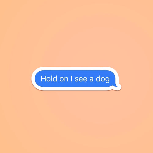hold on i see a dog chat bubble sticker