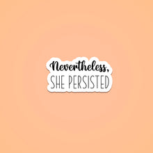 Load image into Gallery viewer, Nevertheless she persisted. Never the less is written in black cursive letters. 
