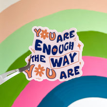 Load image into Gallery viewer, You Are Enough The Way You Are Sticker
